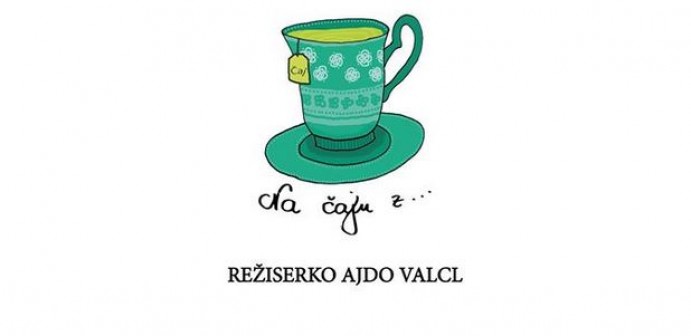 Na čaju z režiserko Ajdo Valcl
